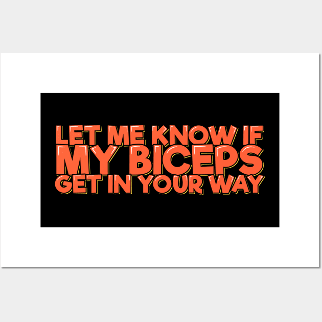 Let Me Know If My Biceps Get in Your Way Wall Art by ardp13